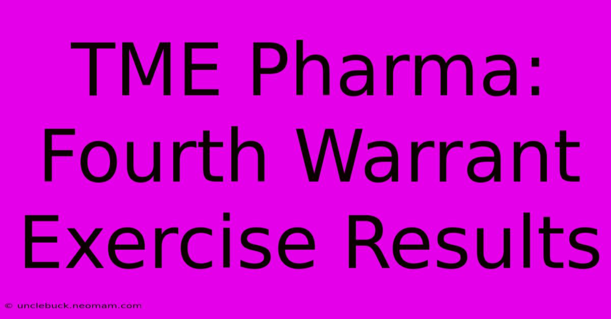 TME Pharma: Fourth Warrant Exercise Results