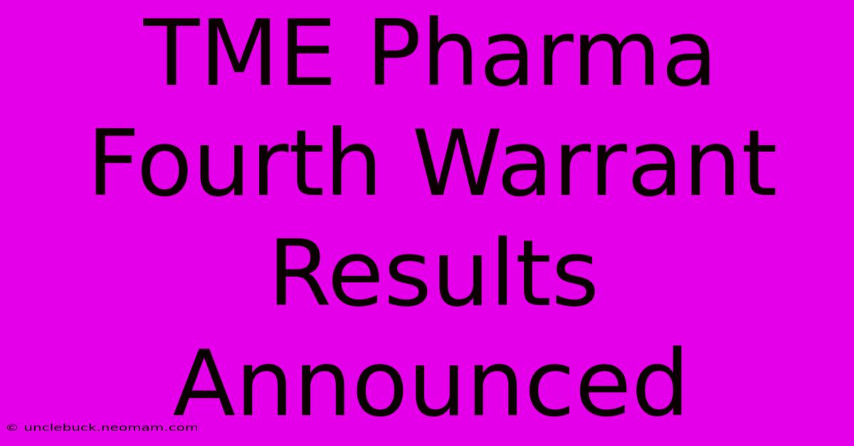 TME Pharma Fourth Warrant Results Announced