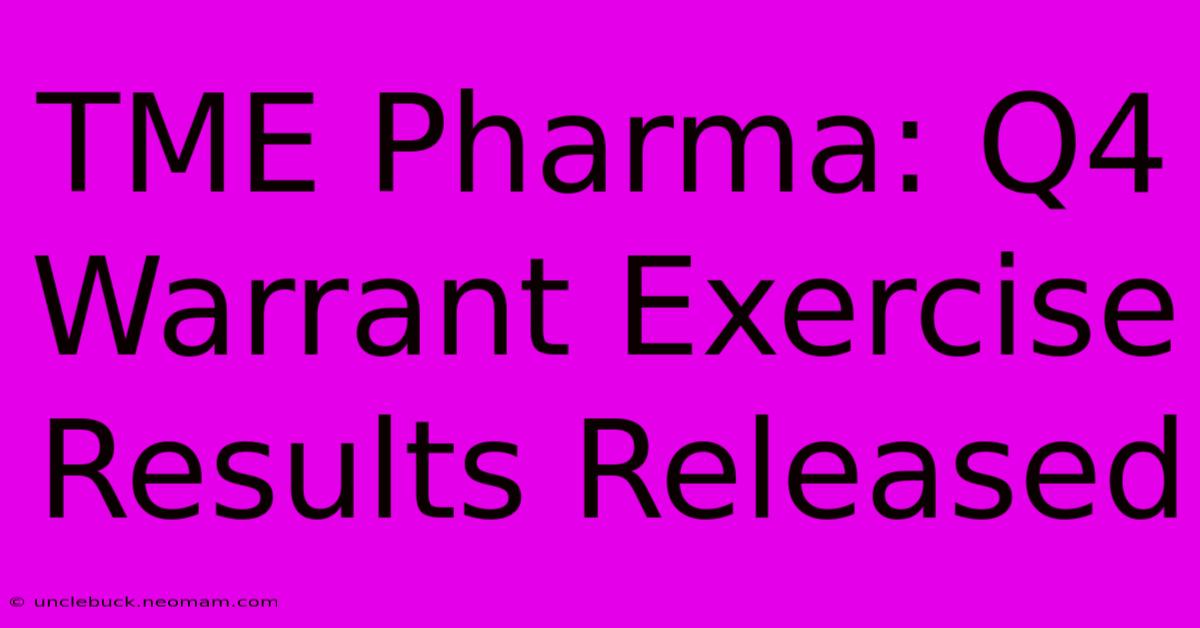 TME Pharma: Q4 Warrant Exercise Results Released