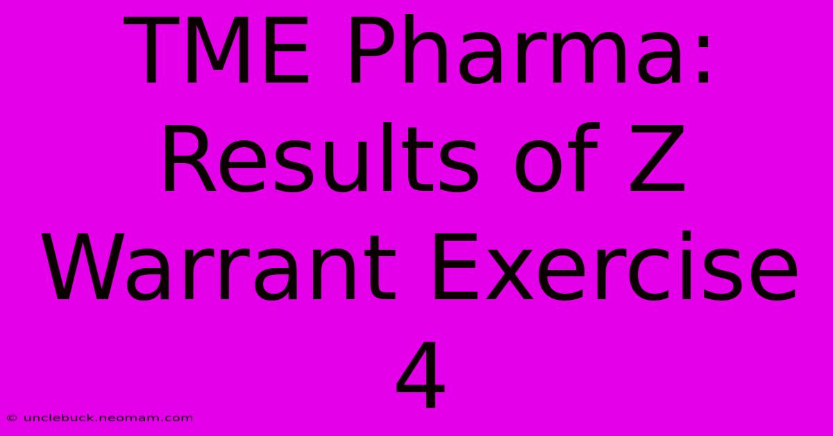 TME Pharma: Results Of Z Warrant Exercise 4