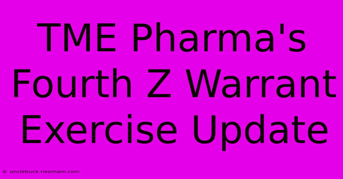 TME Pharma's Fourth Z Warrant Exercise Update