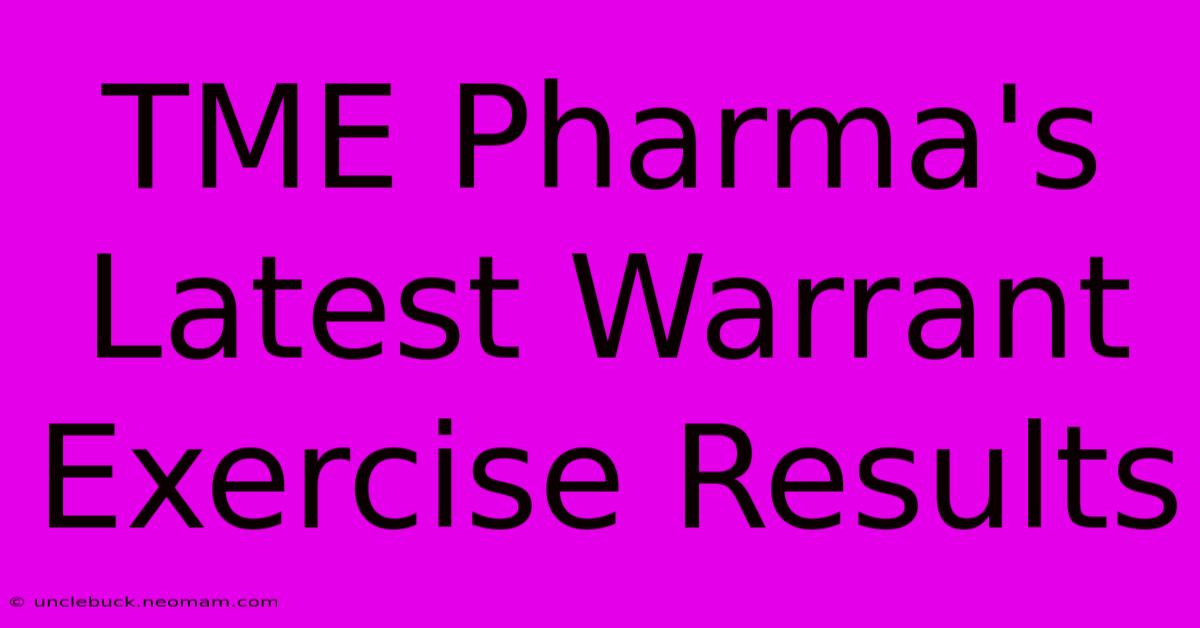 TME Pharma's Latest Warrant Exercise Results