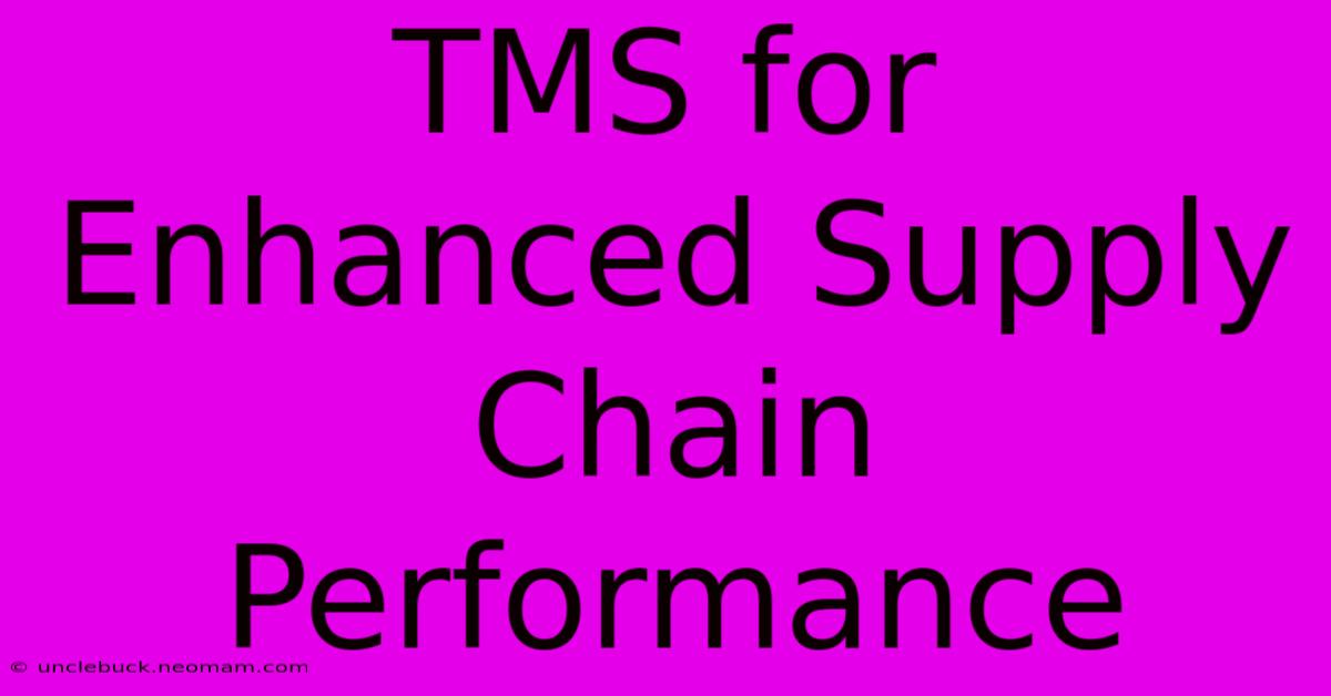 TMS For Enhanced Supply Chain Performance