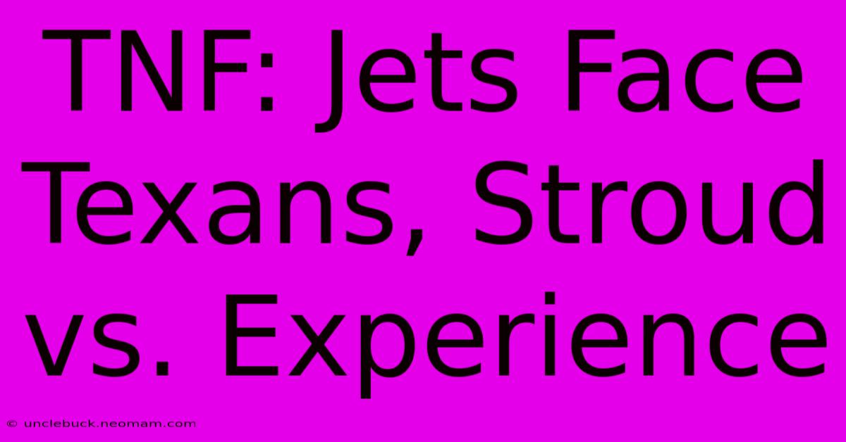 TNF: Jets Face Texans, Stroud Vs. Experience