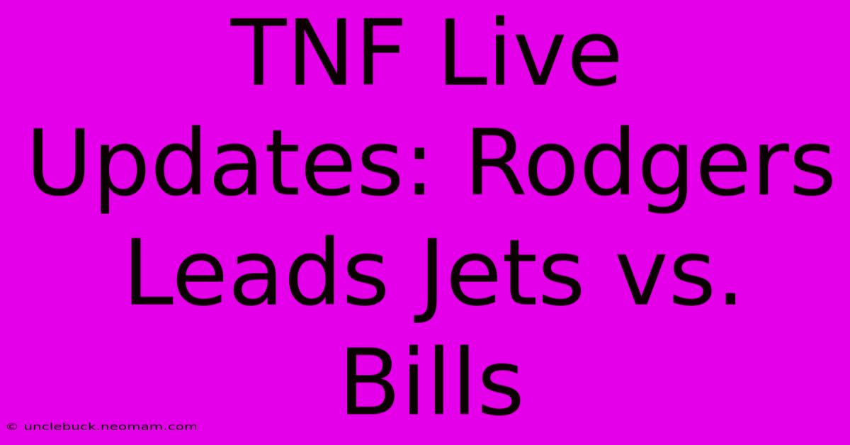 TNF Live Updates: Rodgers Leads Jets Vs. Bills