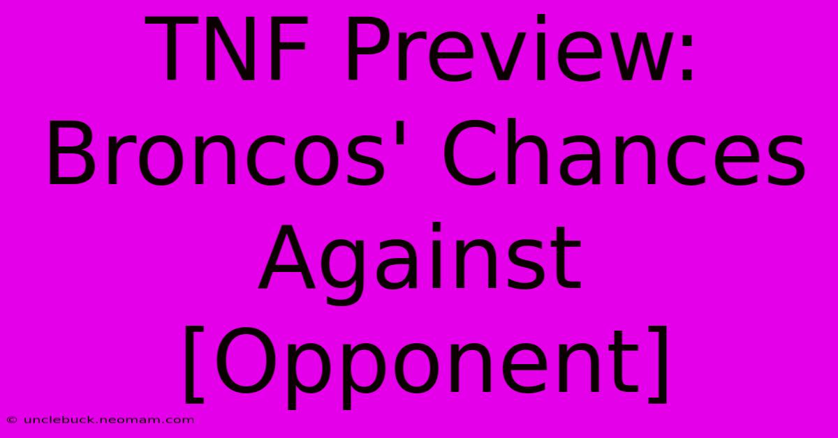 TNF Preview: Broncos' Chances Against [Opponent]