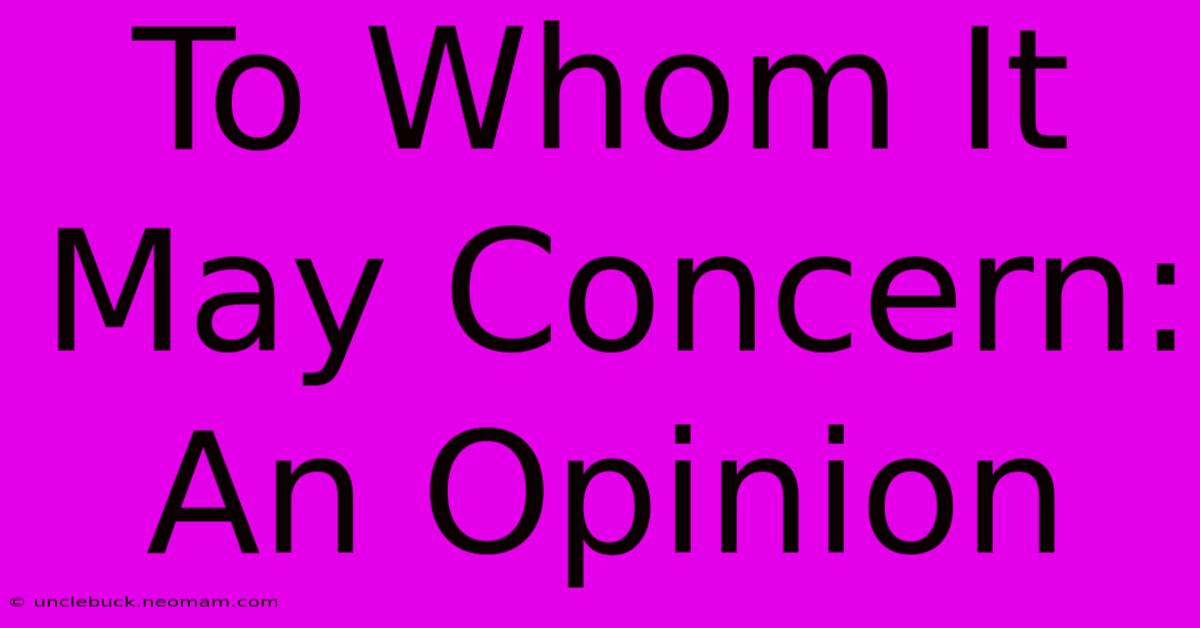 To Whom It May Concern: An Opinion