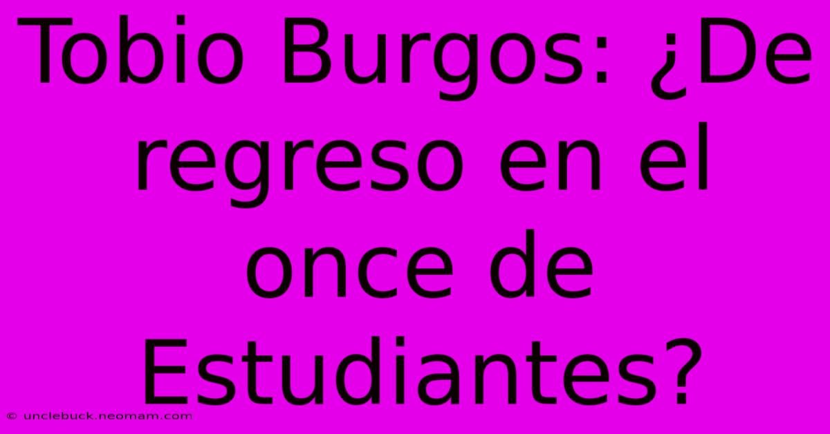 Tobio Burgos: ¿De Regreso En El Once De Estudiantes?