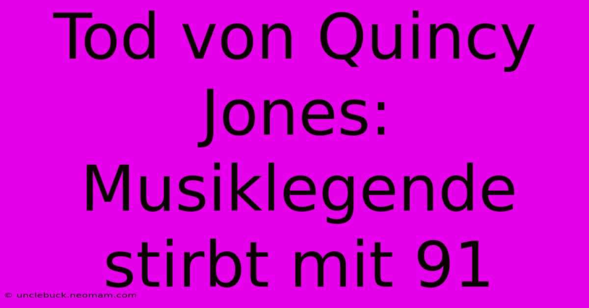 Tod Von Quincy Jones: Musiklegende Stirbt Mit 91 