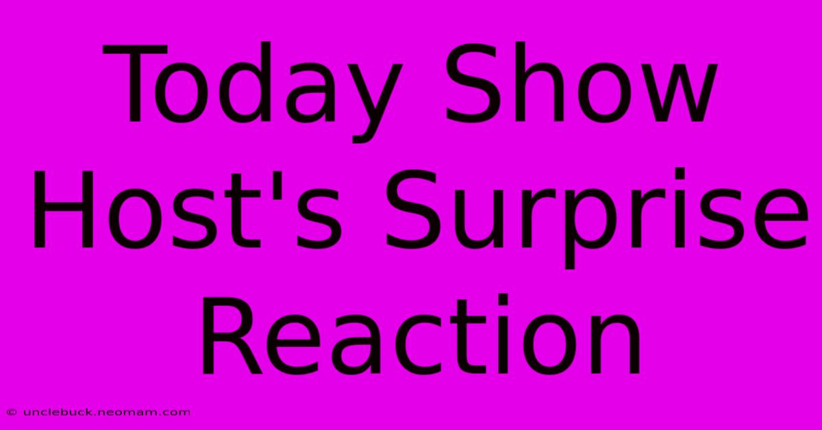 Today Show Host's Surprise Reaction