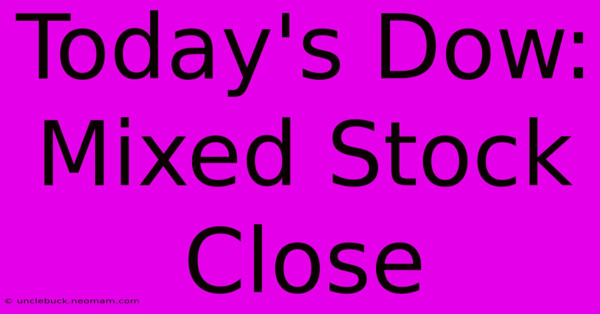 Today's Dow: Mixed Stock Close