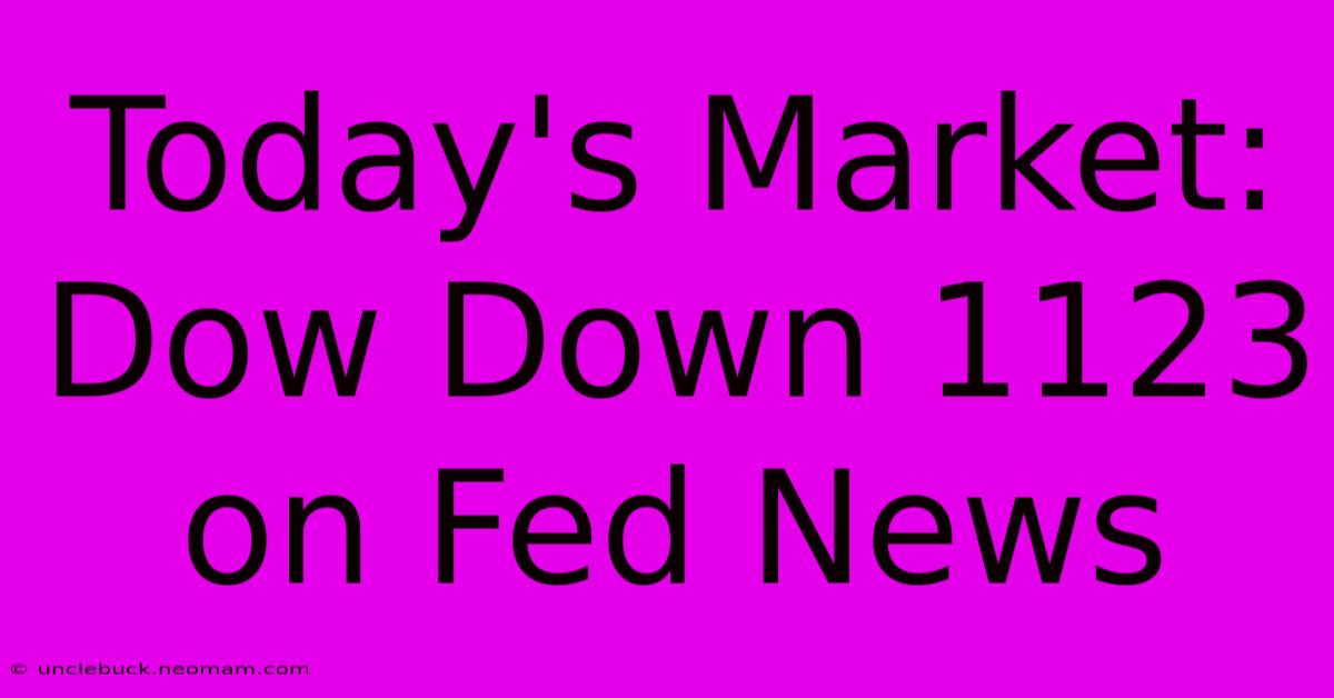 Today's Market: Dow Down 1123 On Fed News