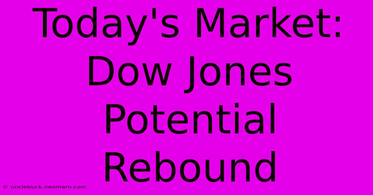 Today's Market: Dow Jones Potential Rebound