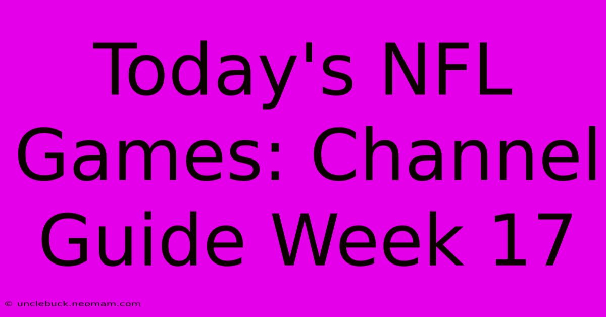 Today's NFL Games: Channel Guide Week 17