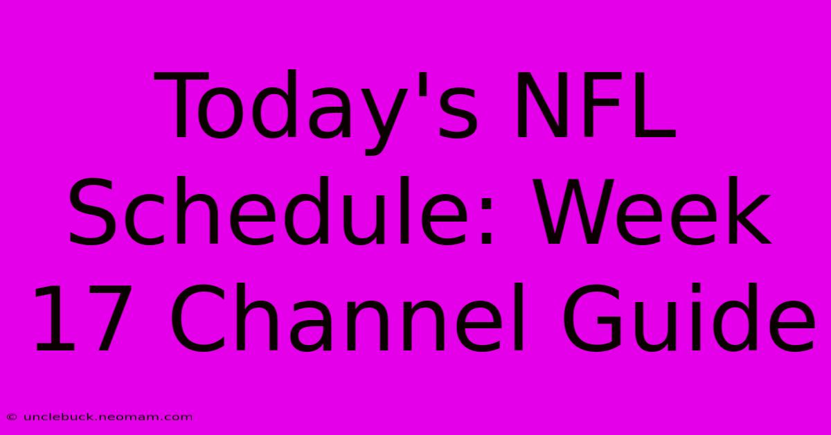 Today's NFL Schedule: Week 17 Channel Guide