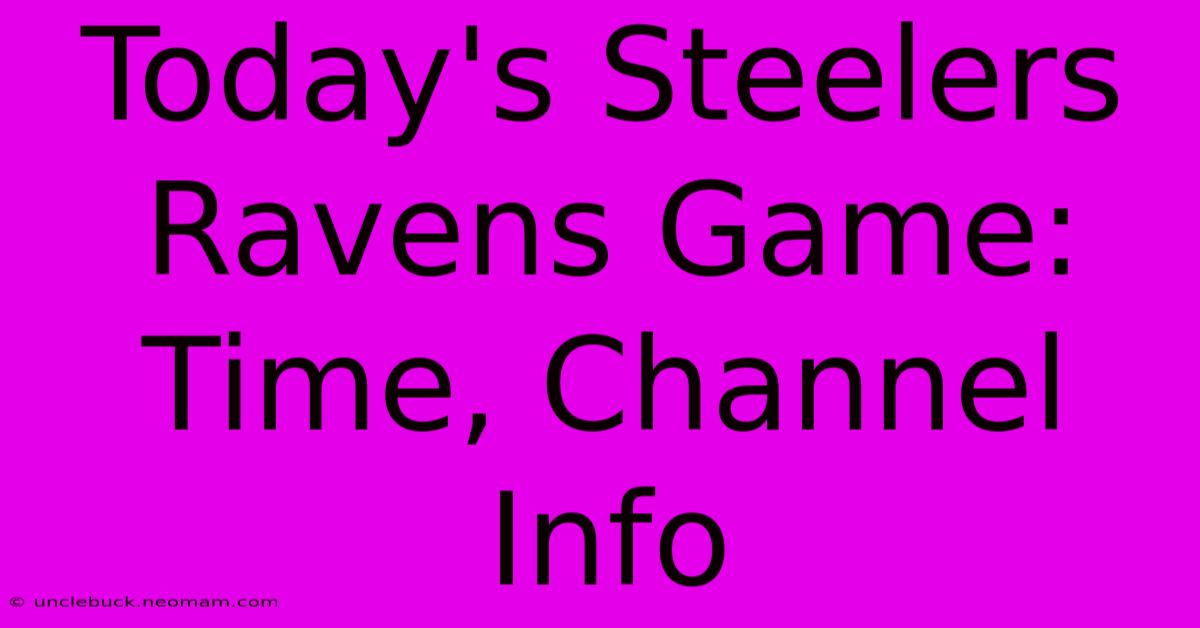 Today's Steelers Ravens Game: Time, Channel Info