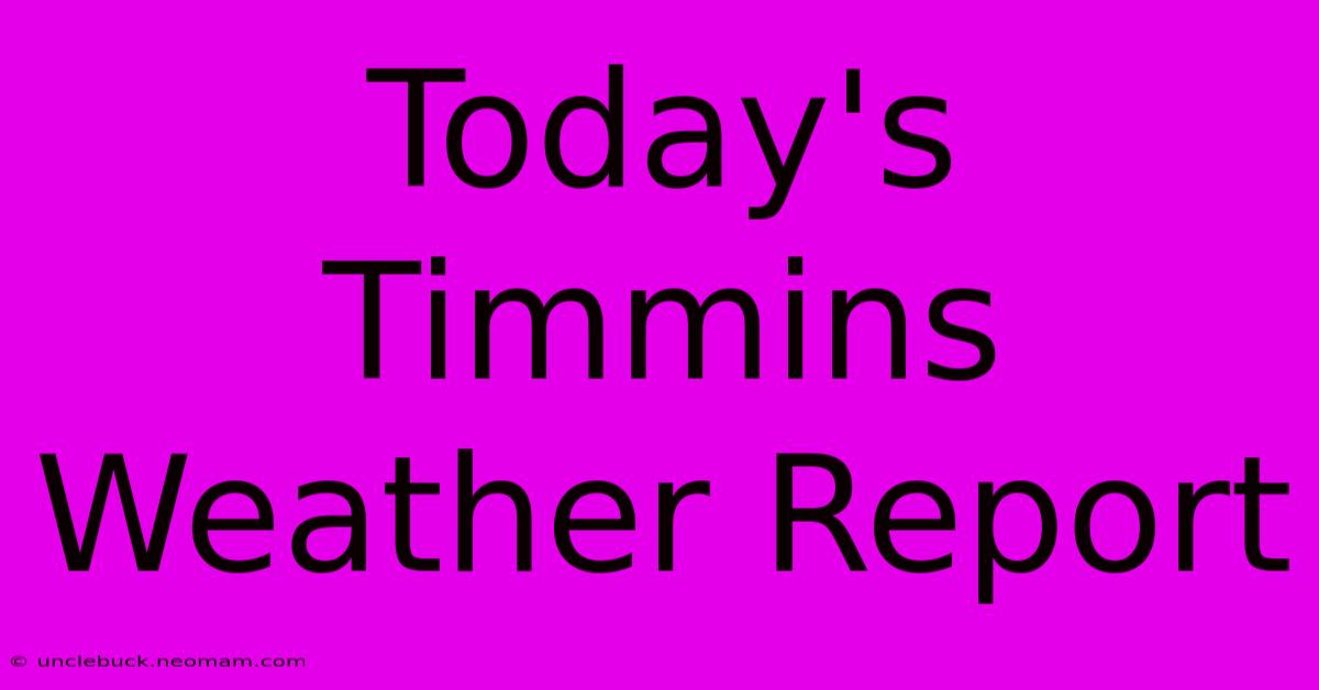 Today's Timmins Weather Report