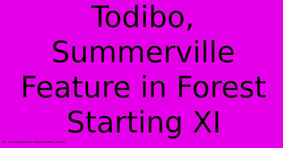 Todibo, Summerville Feature In Forest Starting XI