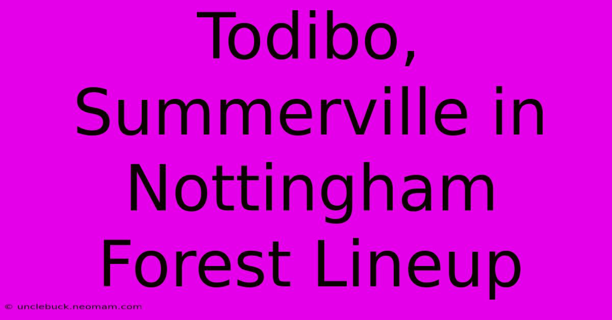 Todibo, Summerville In Nottingham Forest Lineup