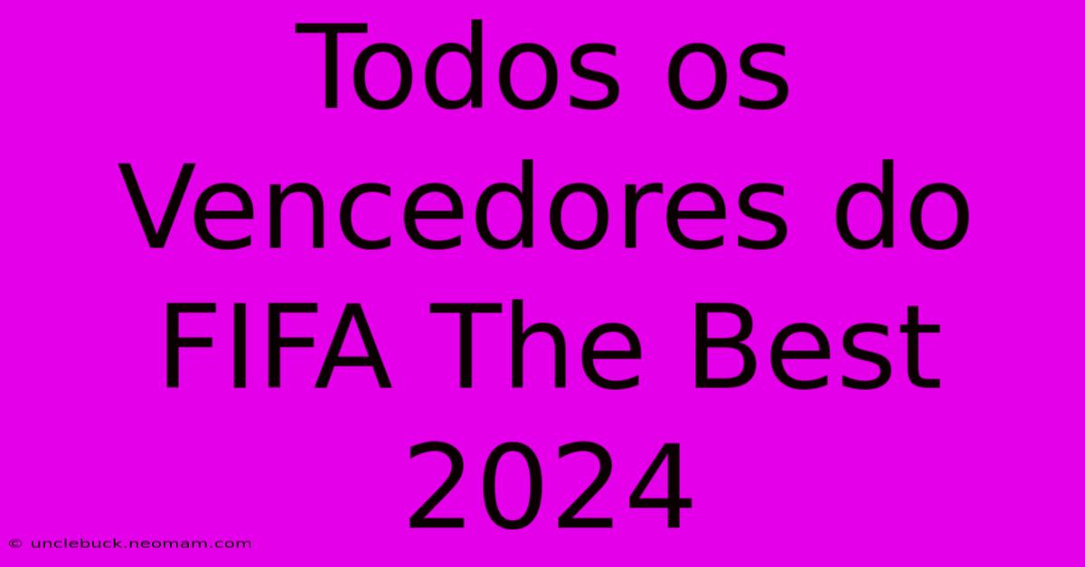 Todos Os Vencedores Do FIFA The Best 2024