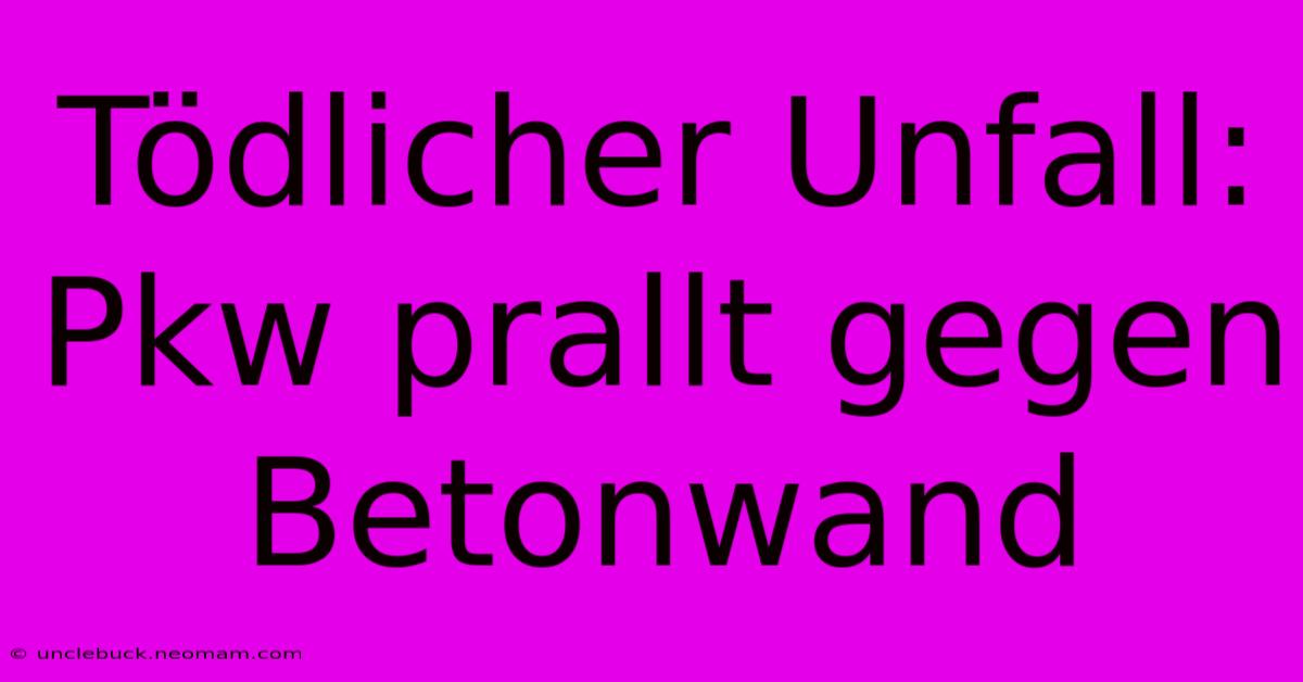 Tödlicher Unfall: Pkw Prallt Gegen Betonwand