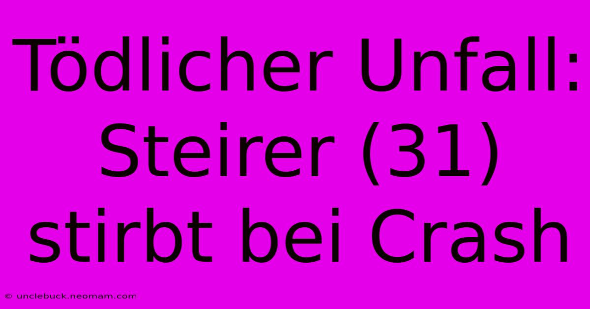Tödlicher Unfall: Steirer (31) Stirbt Bei Crash