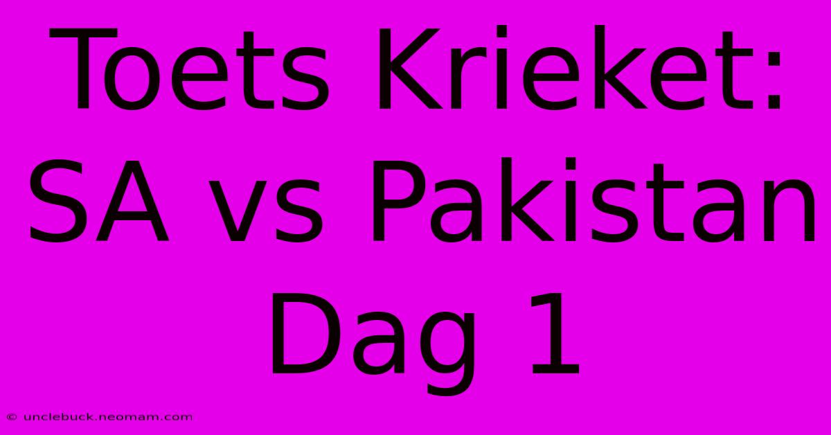 Toets Krieket: SA Vs Pakistan Dag 1