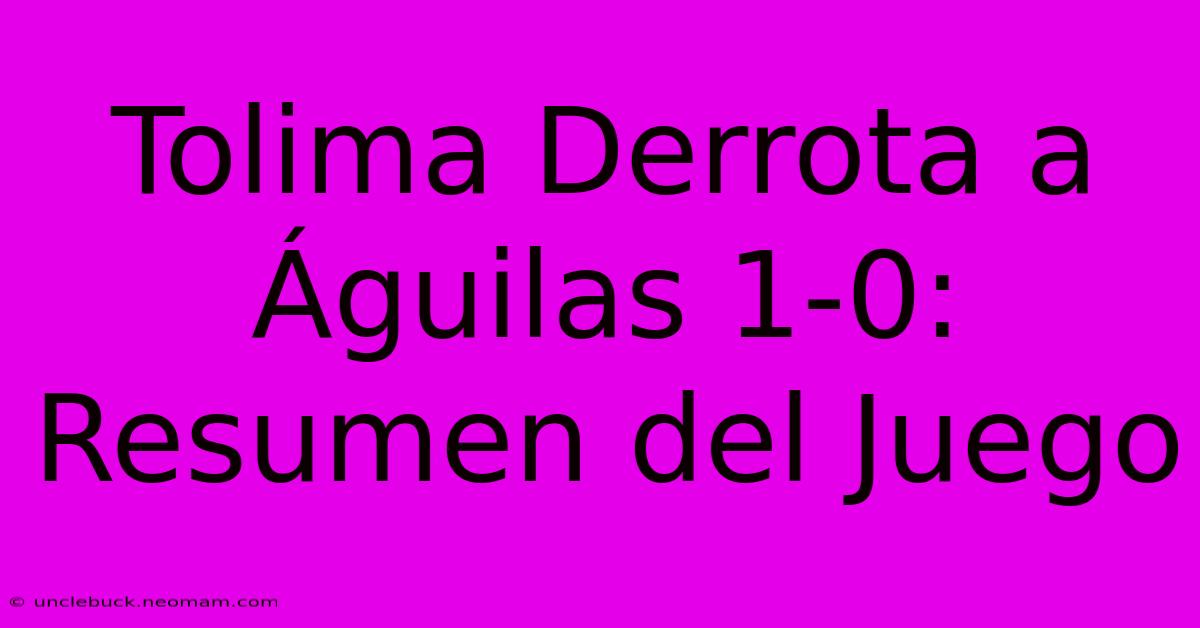 Tolima Derrota A Águilas 1-0: Resumen Del Juego