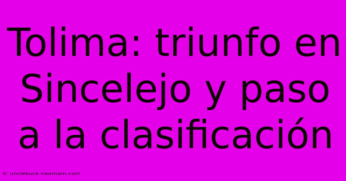 Tolima: Triunfo En Sincelejo Y Paso A La Clasificación 