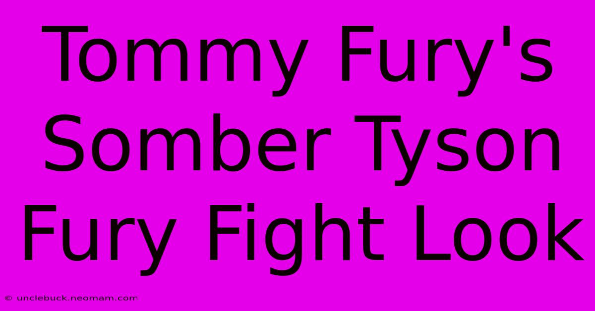 Tommy Fury's Somber Tyson Fury Fight Look