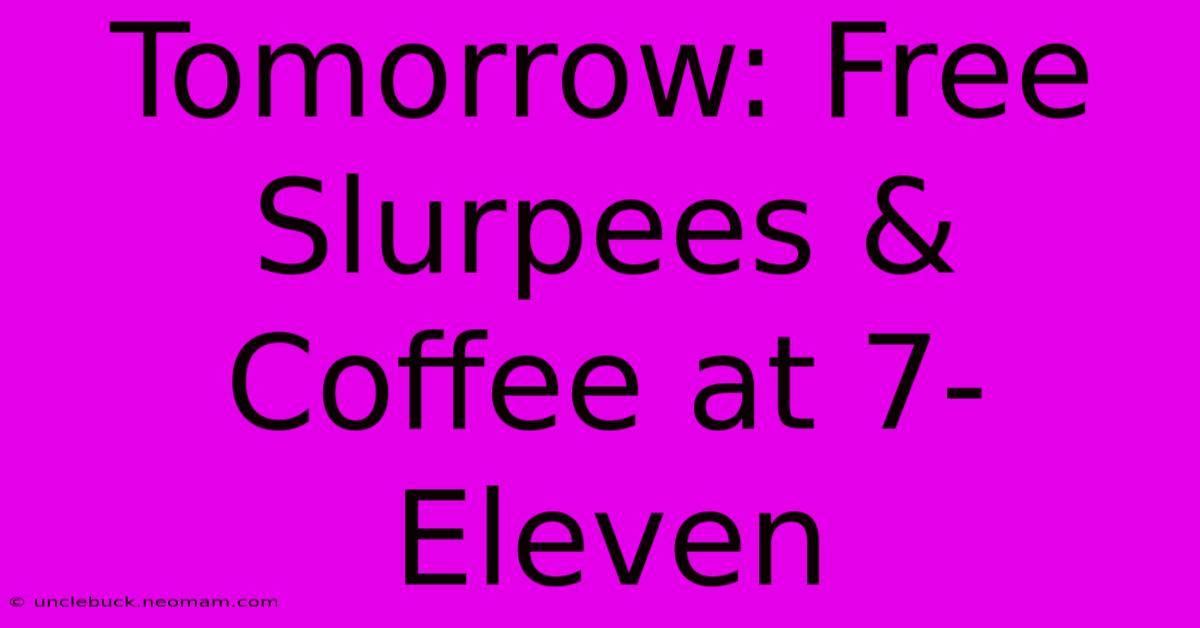 Tomorrow: Free Slurpees & Coffee At 7-Eleven 