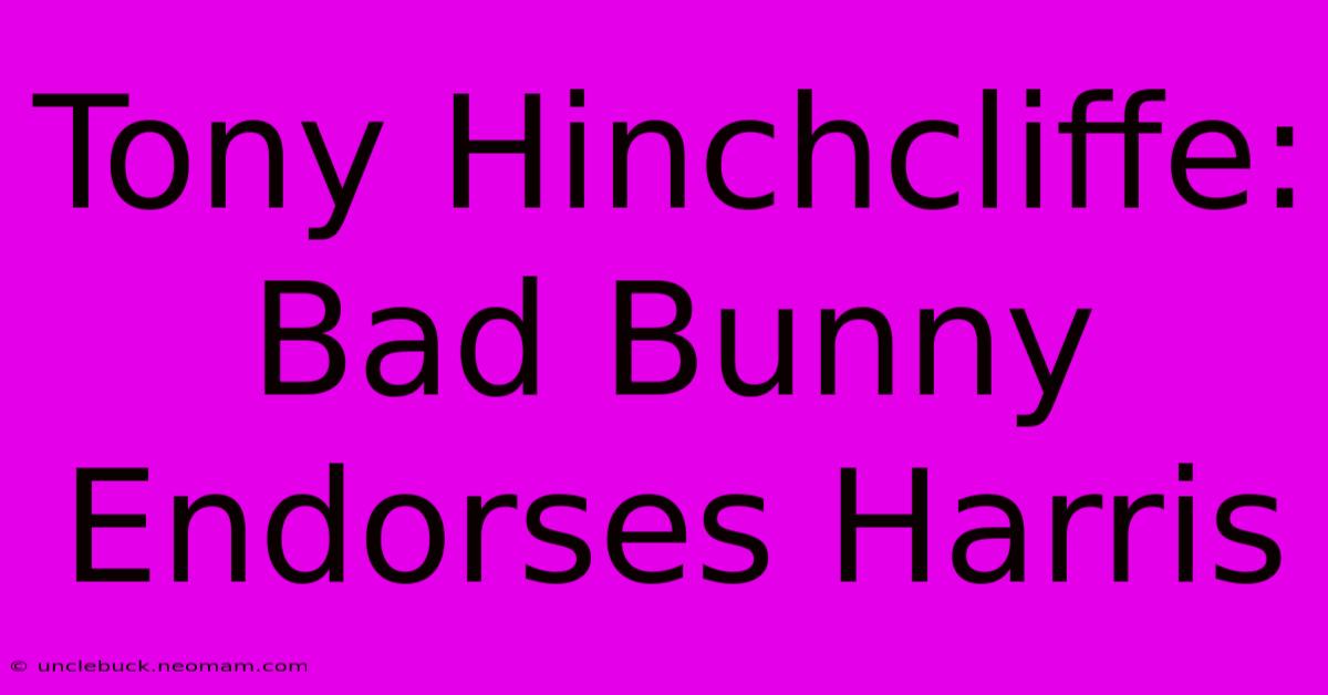 Tony Hinchcliffe: Bad Bunny Endorses Harris