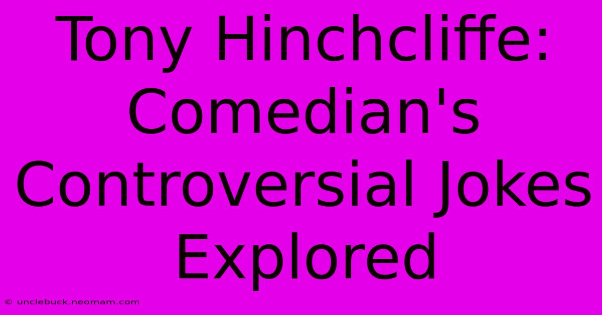 Tony Hinchcliffe: Comedian's Controversial Jokes Explored