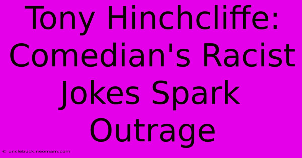 Tony Hinchcliffe: Comedian's Racist Jokes Spark Outrage