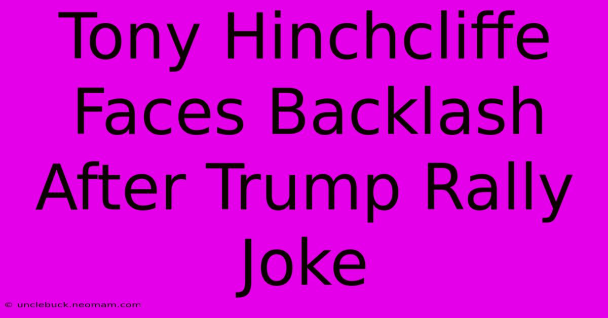 Tony Hinchcliffe Faces Backlash After Trump Rally Joke 