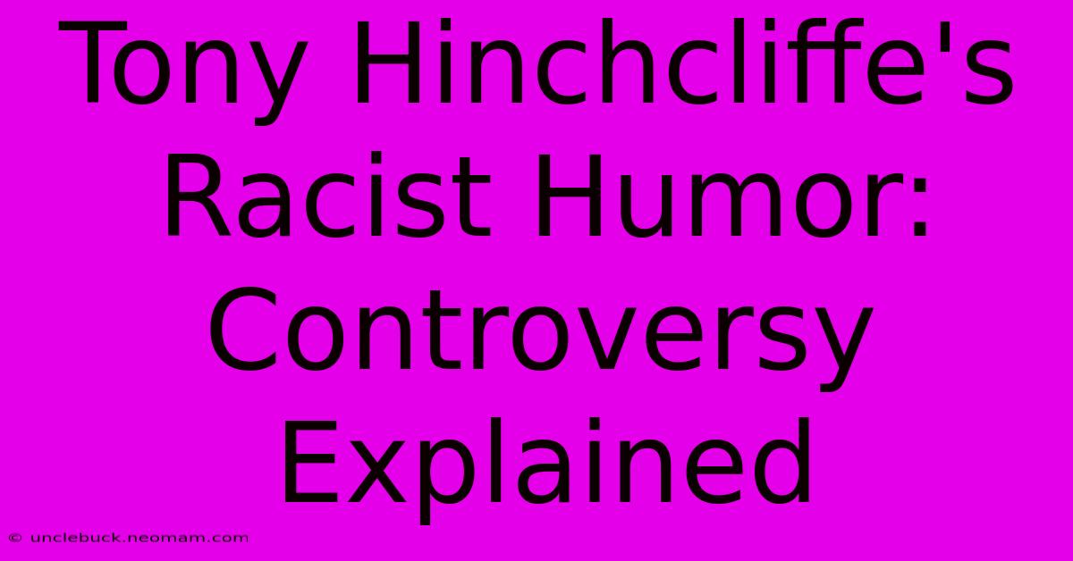 Tony Hinchcliffe's Racist Humor: Controversy Explained