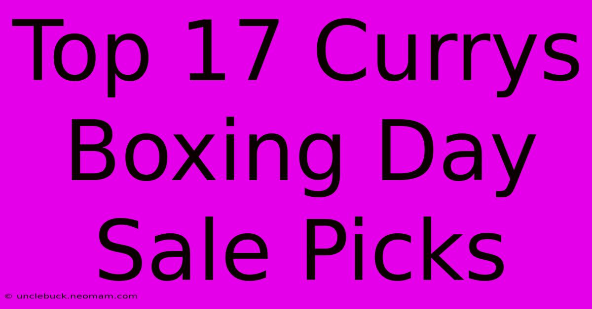 Top 17 Currys Boxing Day Sale Picks