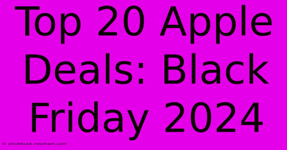 Top 20 Apple Deals: Black Friday 2024