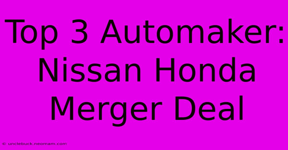 Top 3 Automaker: Nissan Honda Merger Deal