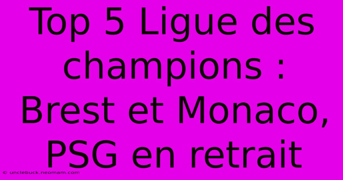 Top 5 Ligue Des Champions : Brest Et Monaco, PSG En Retrait