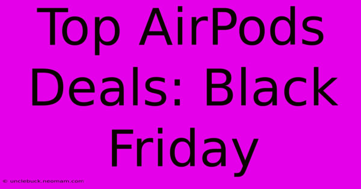 Top AirPods Deals: Black Friday