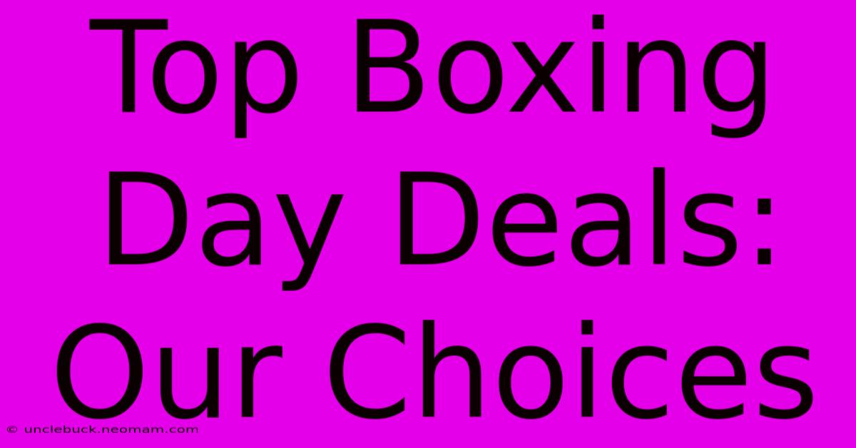 Top Boxing Day Deals: Our Choices