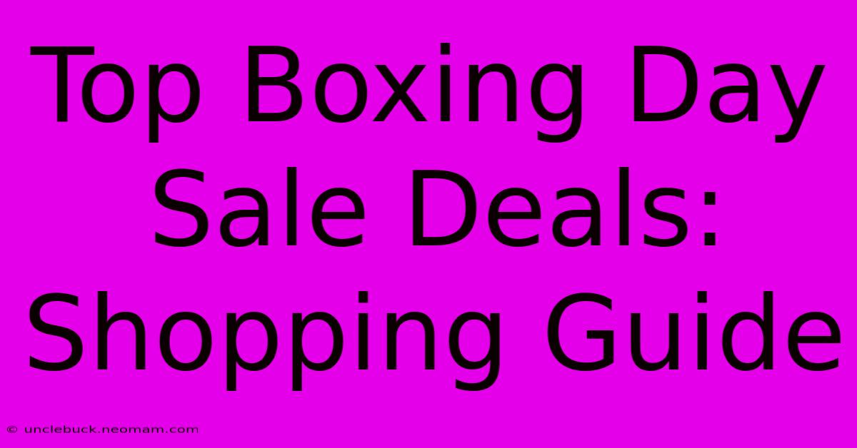 Top Boxing Day Sale Deals: Shopping Guide