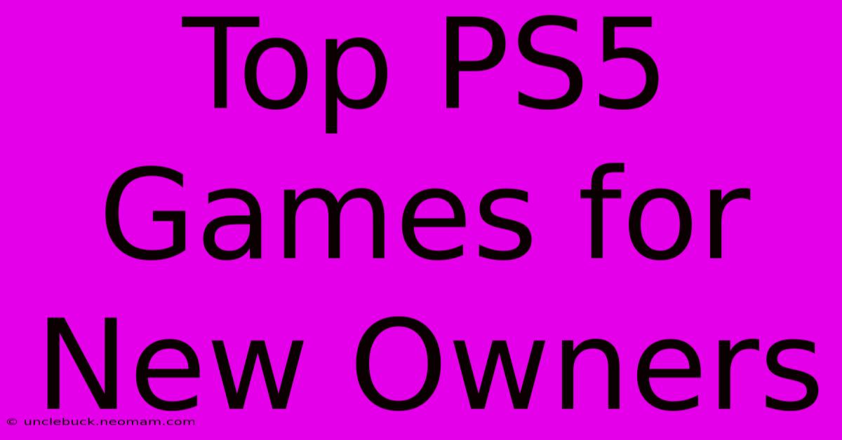 Top PS5 Games For New Owners