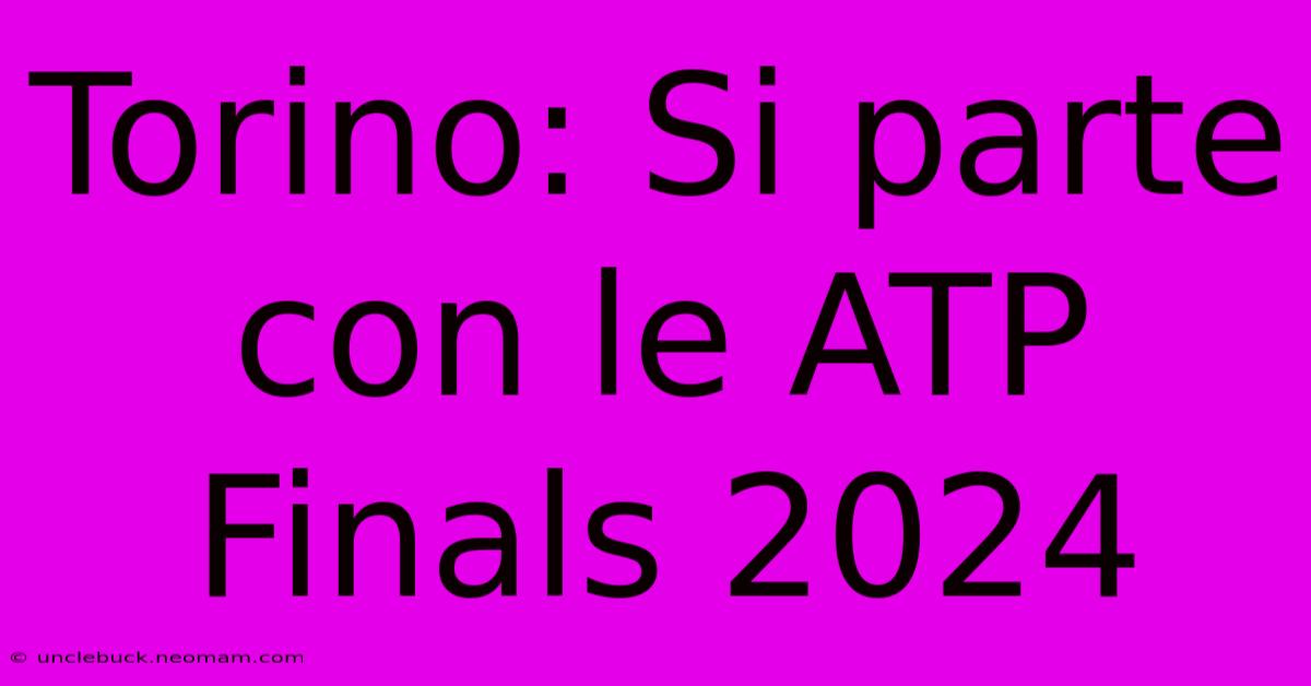 Torino: Si Parte Con Le ATP Finals 2024 