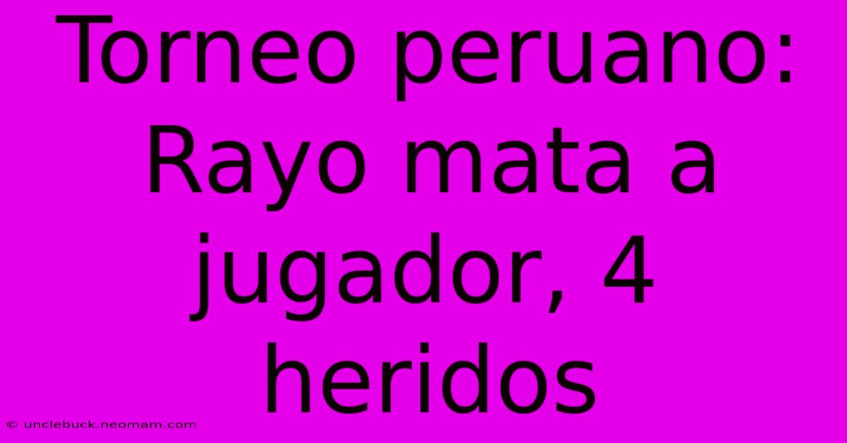 Torneo Peruano: Rayo Mata A Jugador, 4 Heridos 