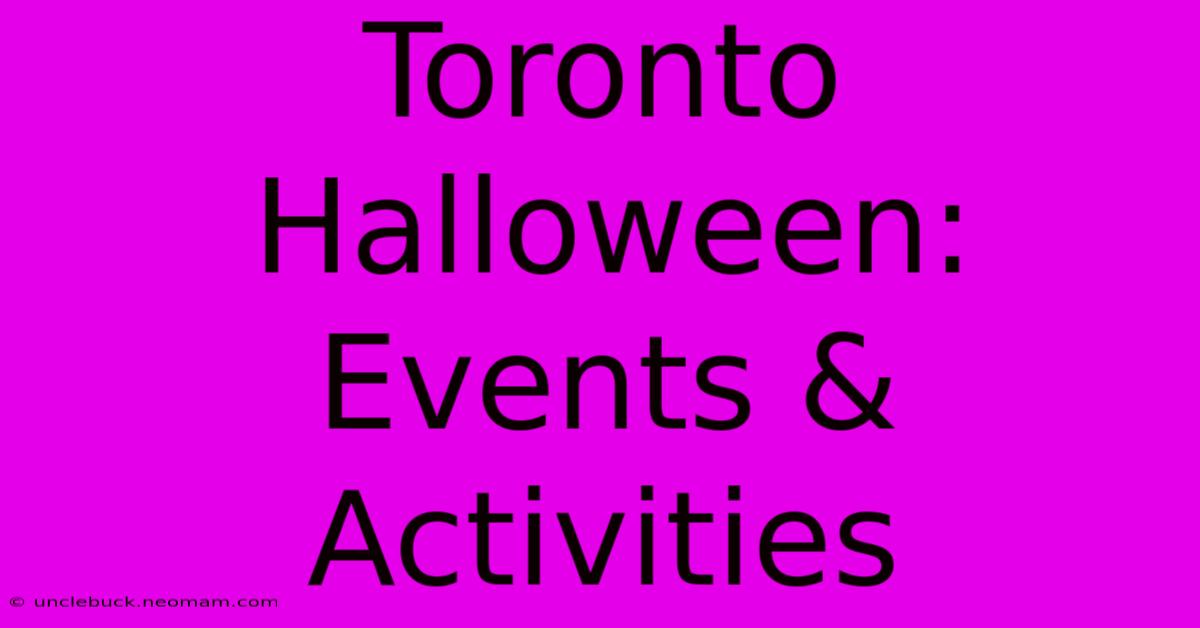 Toronto Halloween: Events & Activities