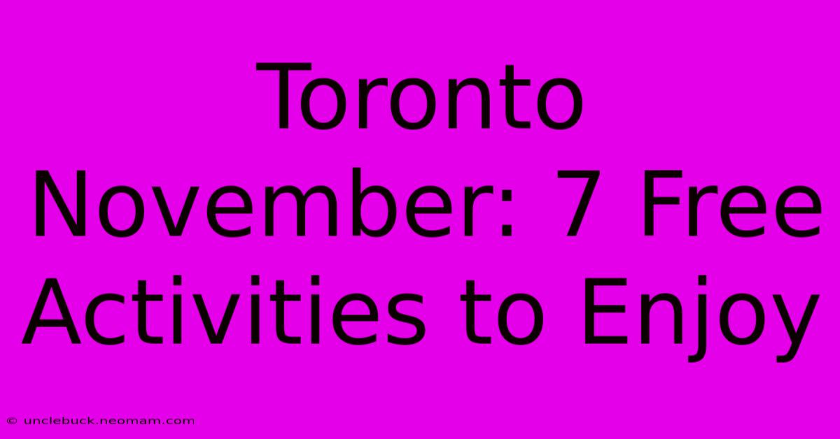 Toronto November: 7 Free Activities To Enjoy