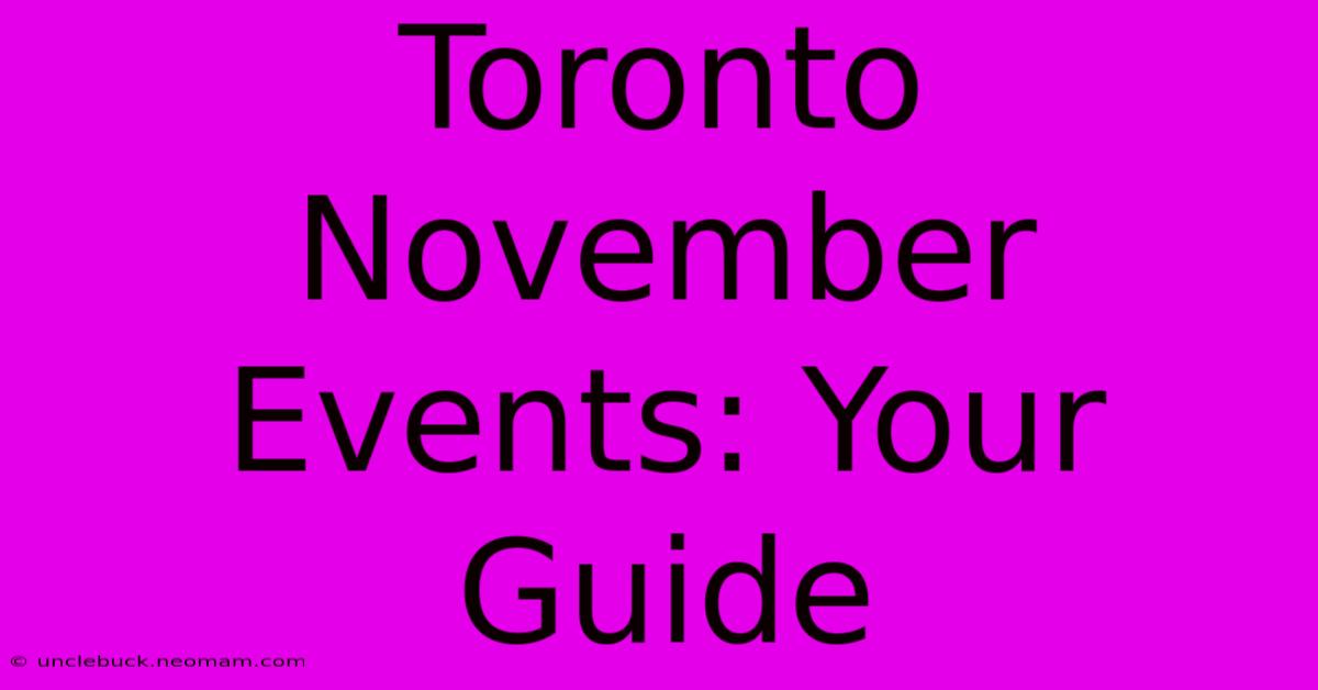 Toronto November Events: Your Guide 