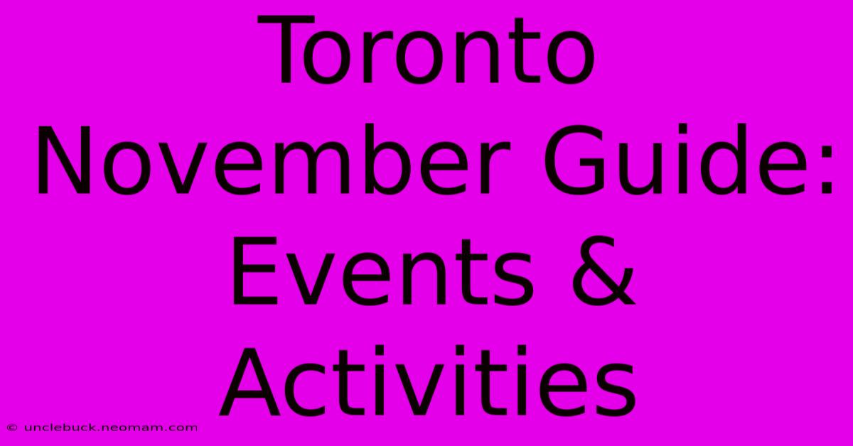 Toronto November Guide: Events & Activities